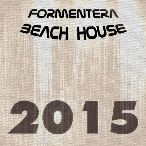 Formentera Beach House 2015 (108 Songs Hits Essential Extended DJ Urban Dance Top of the Clubs in da House Anthems Dangerous Mix Ibiza)