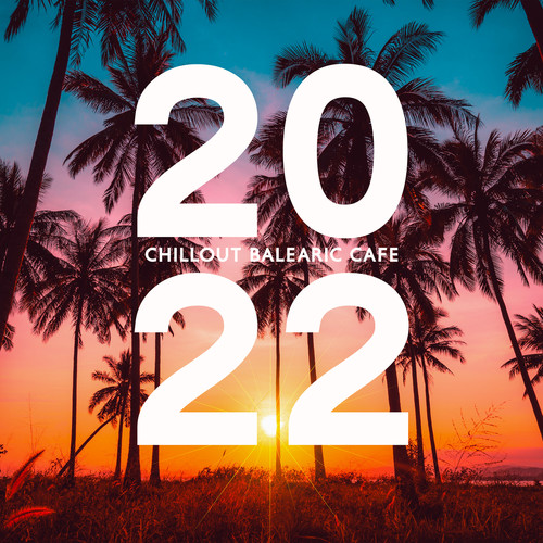 2022 Chillout Balearic Cafe: Ibiza Buda Grooves, Best Erotic Beach Party Music, Summer Chillout Bar Lounge