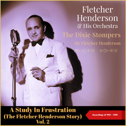 A Study In Frustration (The Fletcher Henderson Story) , Vol. 2 (Recordings of 1927 - 1928)