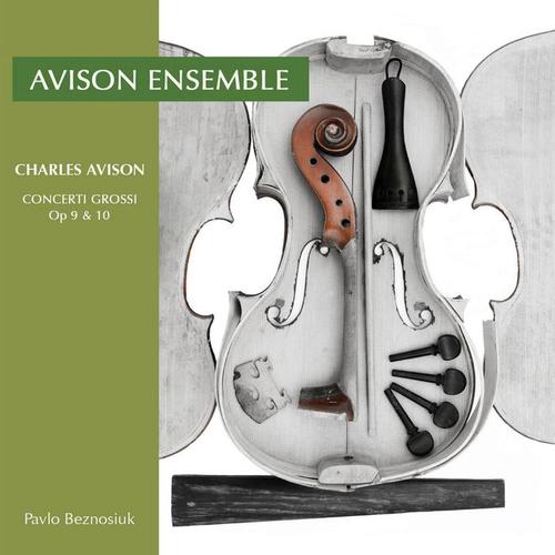 AVISON, C.: Concerti Grossi - Opp. 9, 10 (Avison Ensemble, Beznosiuk)