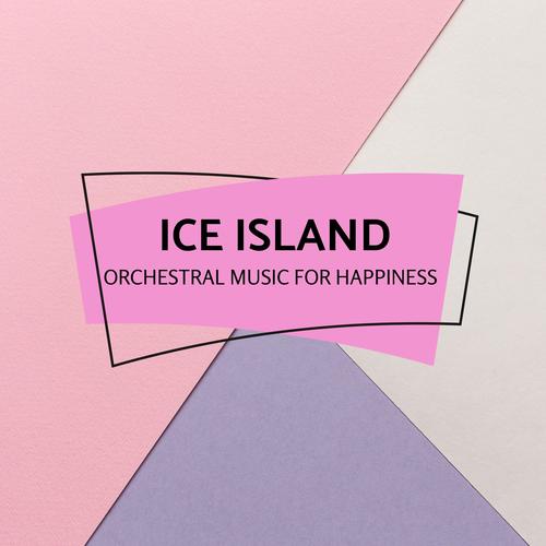 Ice Island - Orchestral Music For Happiness