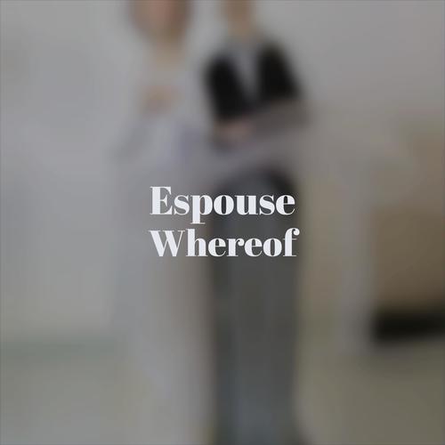Espouse Whereof