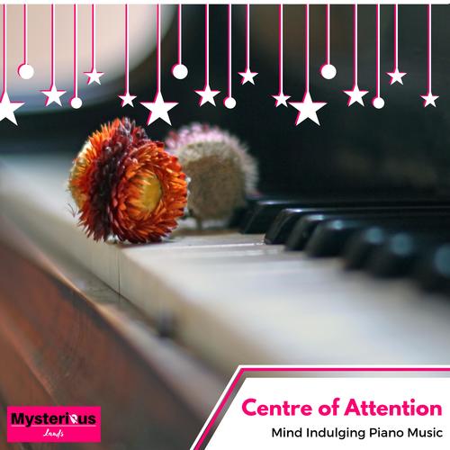 Centre of Attention - Mind Indulging Piano Music