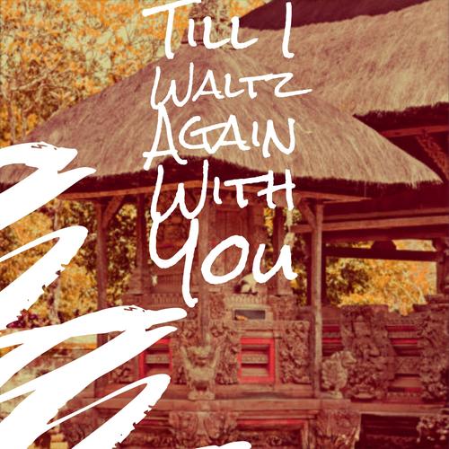 Till I Waltz Again With You