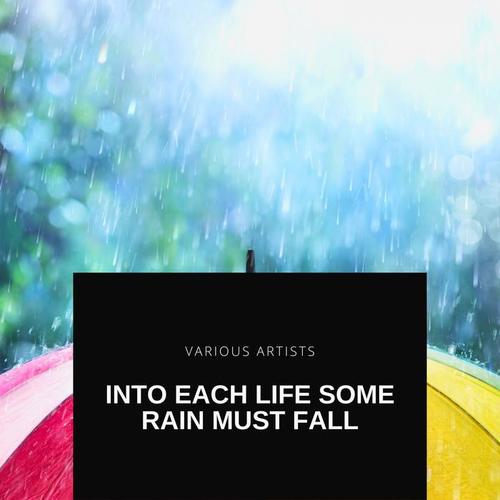 Into Each Life Some Rain Must Fall