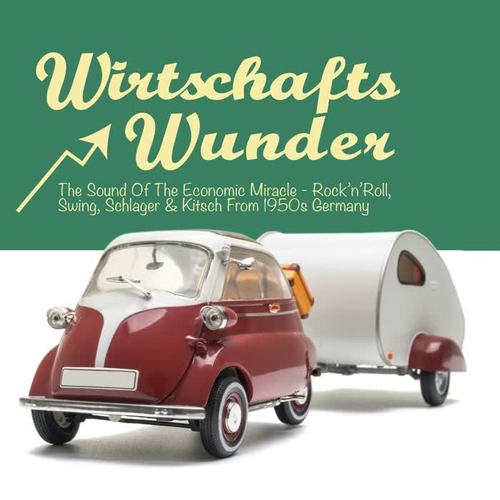 Wirtschaftswunder: The Sound of the Economic Miracle - Rock'n'Roll, Swing, Kitsch & Schlager from 1950s Germany