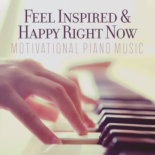 Feel Inspired & Happy Right Now – Motivational Piano Music