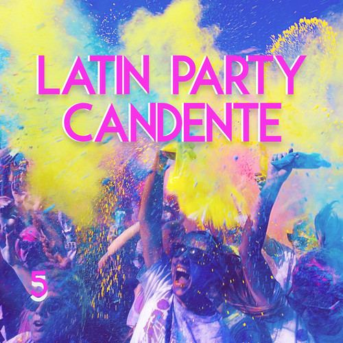 Latin Party Candente Vol. 5 (Explicit)