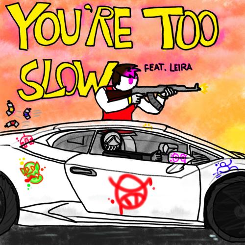 YOU'RE TOO SLOW (feat. Leira The Tranarchist) [Explicit]