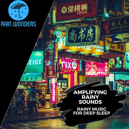 Amplifying Rainy Sounds - Rainy Music for Deep Sleep