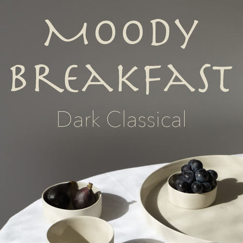 Moody Breakfast Dark Classical