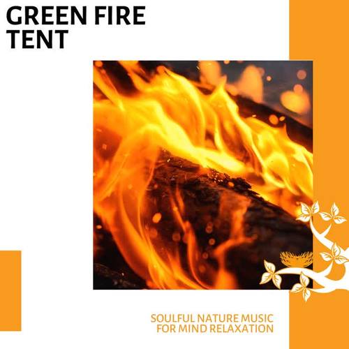 Green Fire Tent - Soulful Nature Music for Mind Relaxation