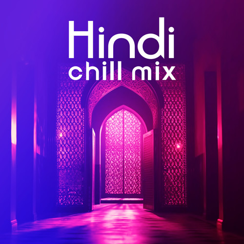 Hindi Chill Mix - Edm Oriental Rhythms 2023 (Explicit)