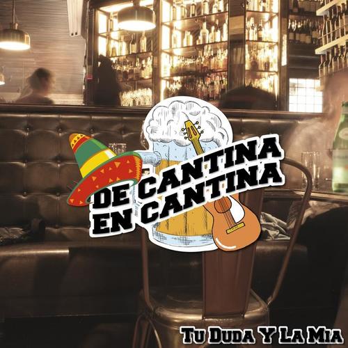 De Cantina En Cantina / Tu Duda Y La Mia