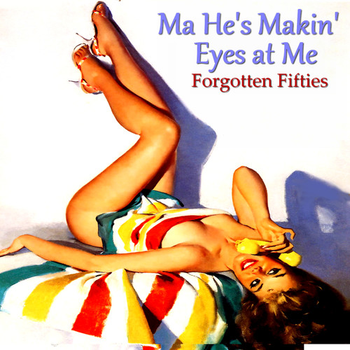 Ma He's Makin' Eyes at Me (Forgotten Fifties)