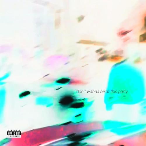 I Don't Wanna Be At This Party (Slowed + Reverb) [Explicit]