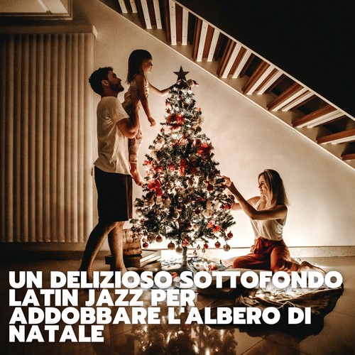 Un delizioso sottofondo latin jazz per addobbare l'albero di natale