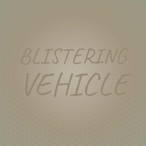 Blistering Vehicle