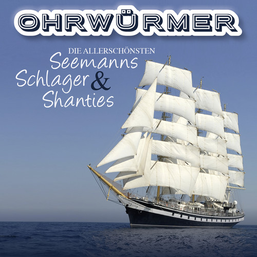 Ohrwürmer- Die Allerschönsten Seemanns Schlager & Shanties