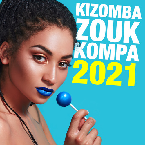 Kizomba, Zouk & Kompa 2021 (Explicit)