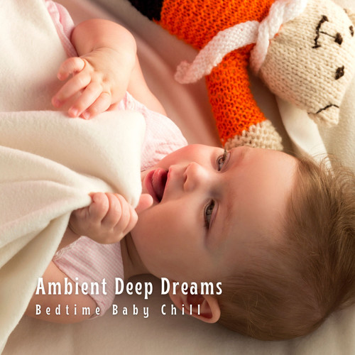 Ambient Deep Dreams: Bedtime Baby Chill