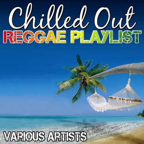 Chilled out Reggae Playlist