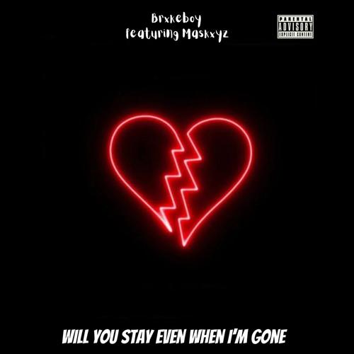 Will you stay even when im gone (feat. Maskxyz) [Explicit]