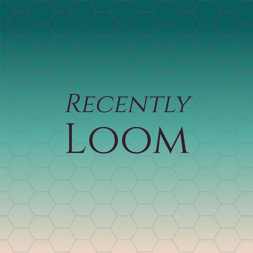 Recently Loom