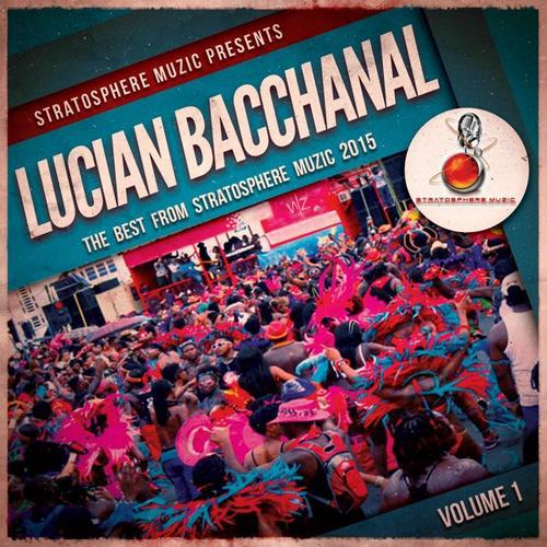 Lucian Bacchanal 2015, Vol. 1 (The Best from Stratosphere Muzic 2015) [Explicit]