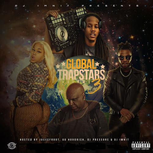 Global Trapstars, Vol.3 (Hosted By JuceeFroot, OgHoodrich & Dj Pressure)