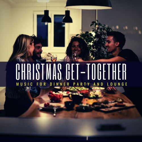 Christmas Get-Together - Music For Dinner Party And Lounge