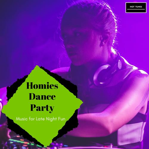 Homies Dance Party - Music For Late Night Fun