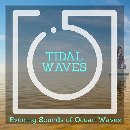 Tidal Waves - Evening Sounds of Ocean Waves