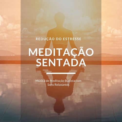 Meditação Sentada: Música de Meditação Budista com Sons Relaxantes, Redução do Estresse