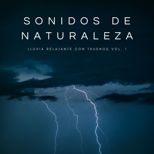 Sonidos De Naturaleza: Lluvia Relajante Con Truenos Vol. 1