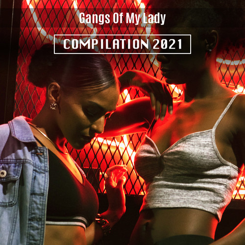 Gangs Of My Lady Compilation 2021