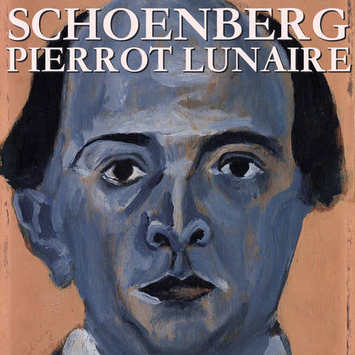 Arnold Schoenberg: Pierrot Lunaire