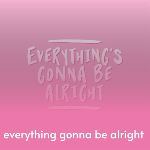 Everything Gonna Be Alright (Explicit)