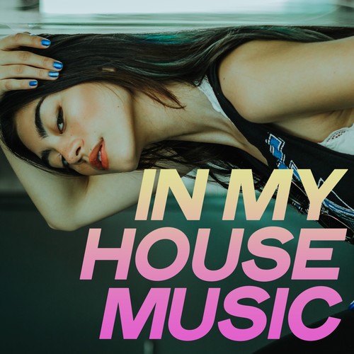 In My House Music (The Ultimate Best Hits Hot House Music Selection 2020)