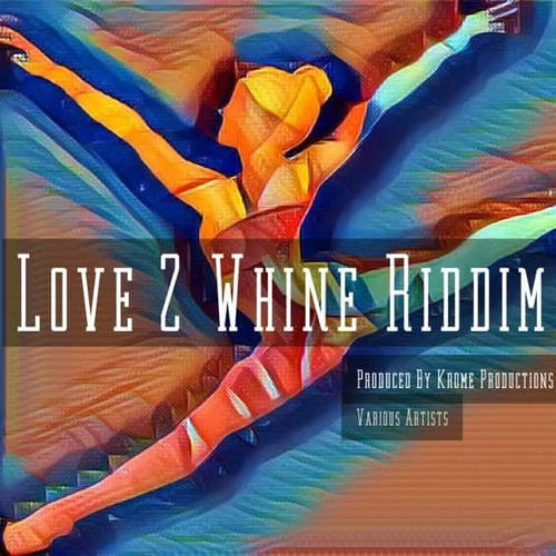 Love 2 Whine Riddim (Explicit)