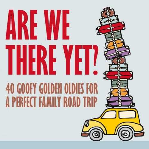 Are We There Yet? 40 Goofy Golden Oldies for a Perfect Family Road Trip