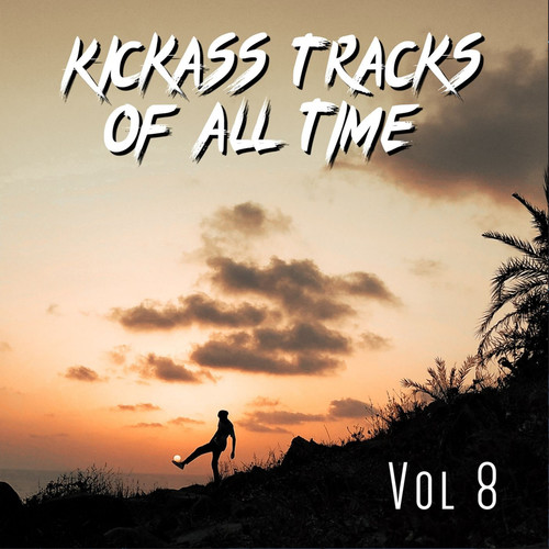 Kickass Tracks Of All Time Vol 8 (Explicit)