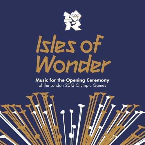 Isles of Wonder: Music For the Opening Ceremony of the London 2012 Olympic Games