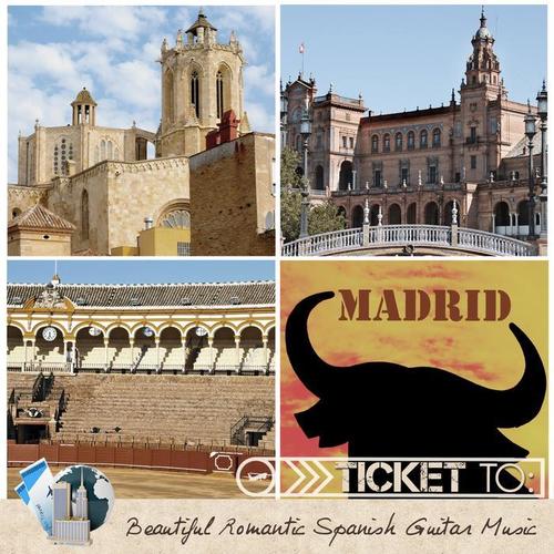 Ticket to Madrid: Beautiful Romantic Spanish Guitar Music