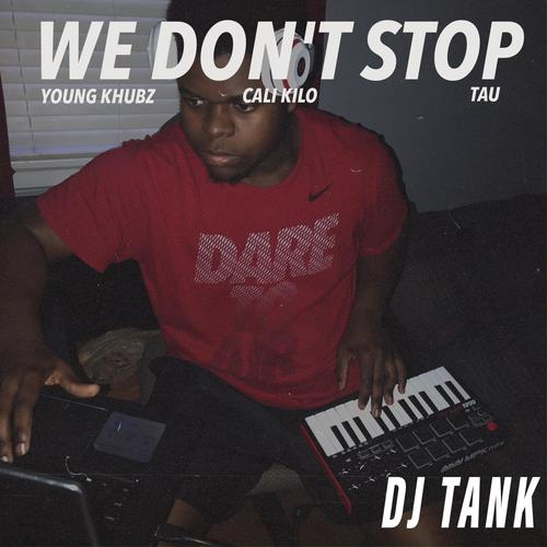 WE DON'T STOP (feat. Young Khubz, Cali Kilo & Tau)