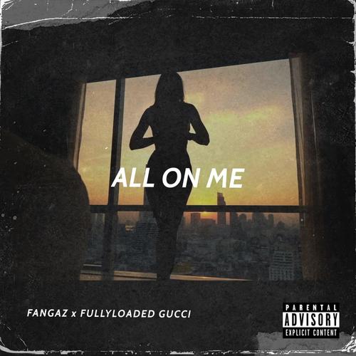 All On Me (feat. Fullyloaded Gucci) [Explicit]