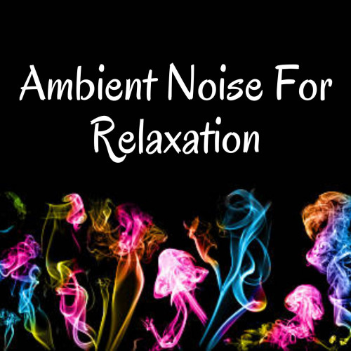 Ambient Noise For Relaxation