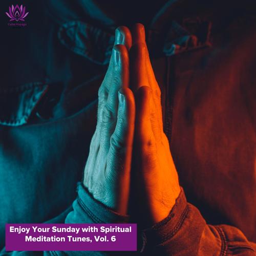 Enjoy Your Sunday with Spiritual Meditation Tunes, Vol. 6