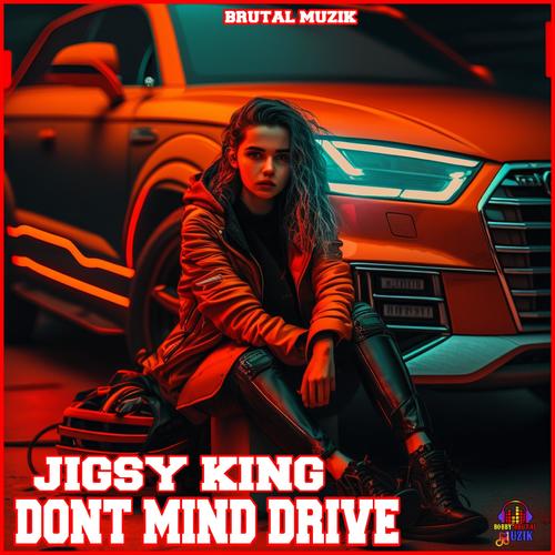 Dont Mind Drive (feat. Jigsy King)