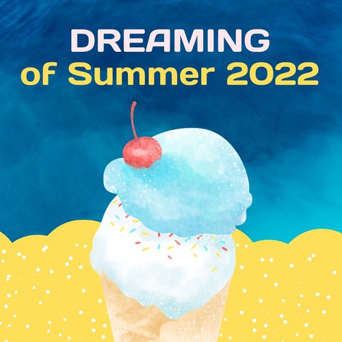 Dreaming of Summer 2022